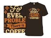 For Ever Problem There is Coffee