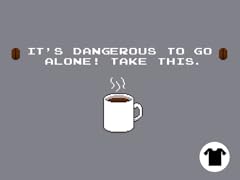 Its dangerous. Take this coffee
