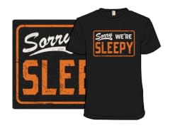 Sorry, We're Sleepy
