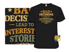 Bad Decisions Lead To Interesting Stories