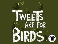 Tweets are for Birds