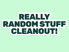 Really Random Stuff Cleanout!