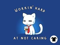 Workin Hard At Not Caring