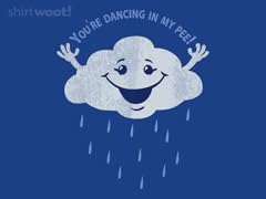 You're Dancing In My Pee!
