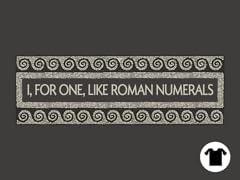 I, For One, Like Roman Numerals