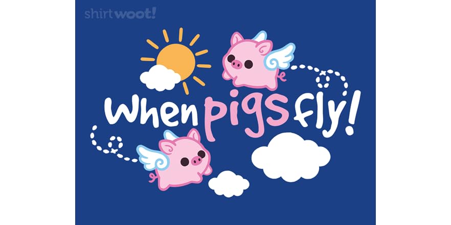When Pigs Fly