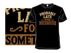 I'm Probably Running Late For Something