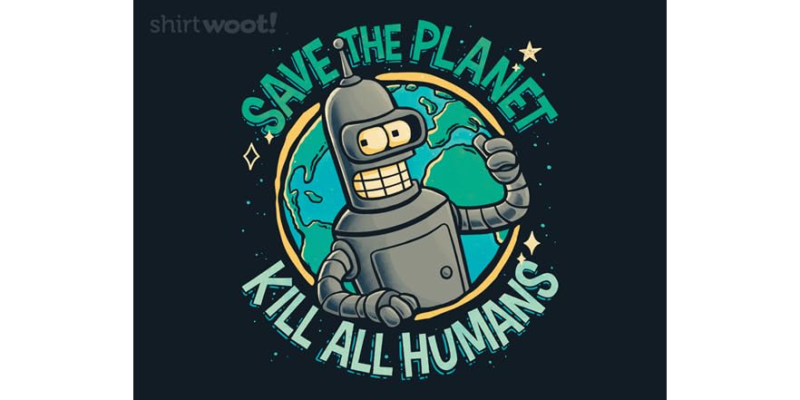 Save the Planet, Kill All Humans