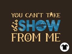 You Can't Take This Show From Me