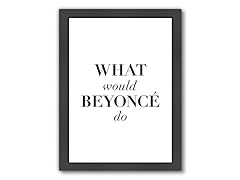What Would Beyonce Do (3 Sizes)