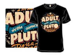 I'm An Adult In The Same Way Pluto Is a Planet
