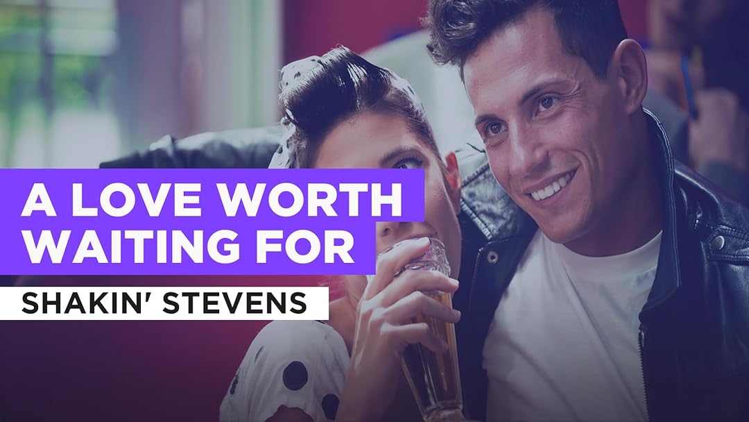 A Love Worth Waiting For Tekst - Prime Video: A Love Worth Waiting For in the Style of Shakin' Stevens