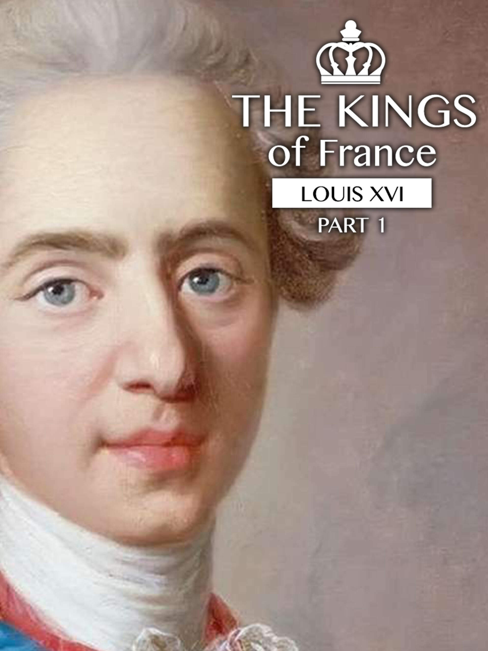 Prime Video The kings of France Louis XVI (Part 1)