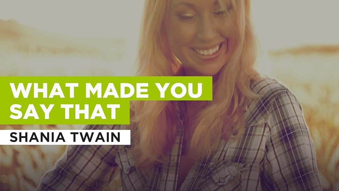 Prime Video What Made You Say That in the Style of Shania Twain