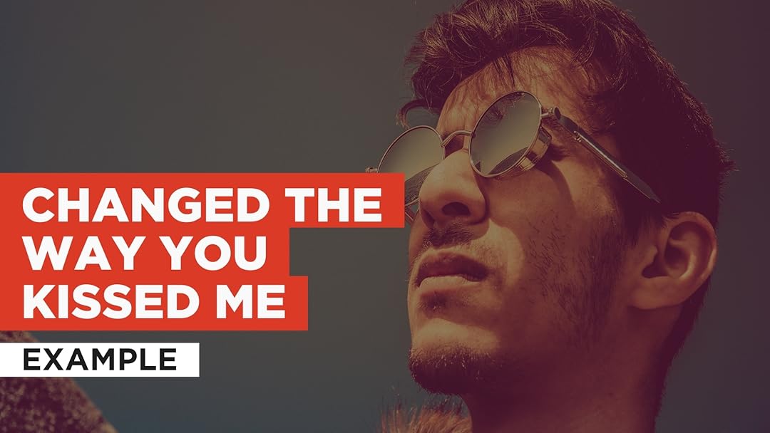 Example Changed The Way You Kiss Me übersetzung Prime Video: Changed The Way You Kissed Me in the Style of Example