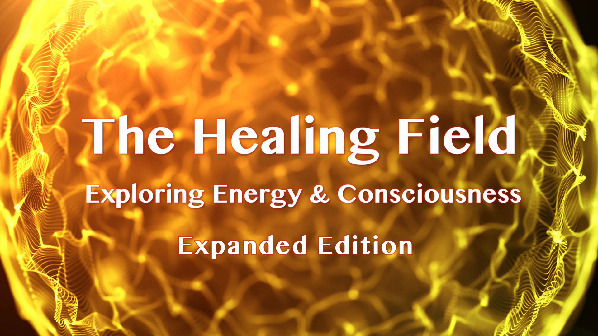 Watch The Healing Field Exploring Energy Consciousness Expanded Edition Prime Video