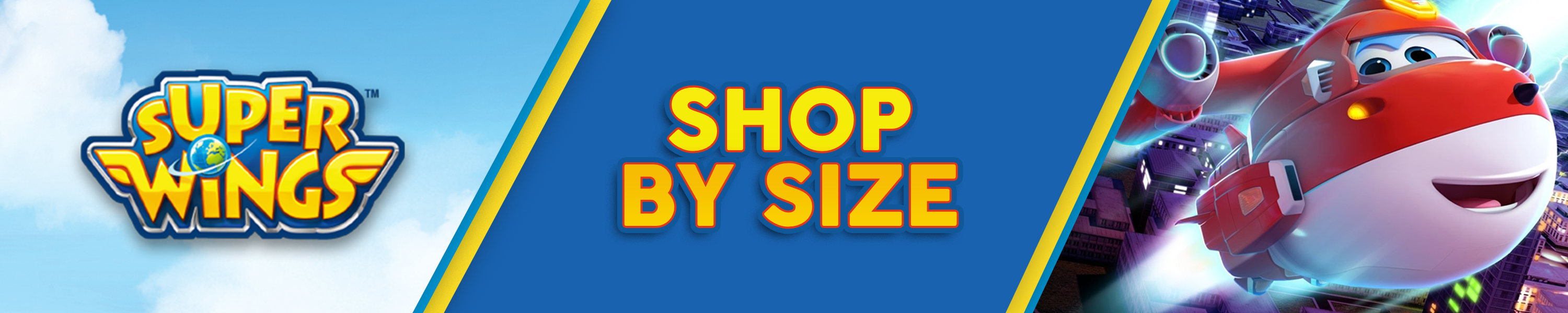 Super Wings Shop By Size