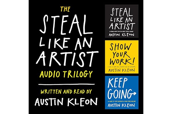The Steal Like an Artist Audio Trilogy: How to Be Creative, Show Your Work, and Keep Going