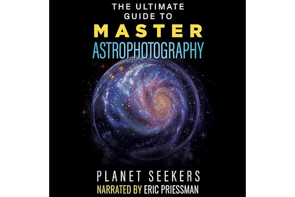 The Ultimate Guide to Master Astrophotography