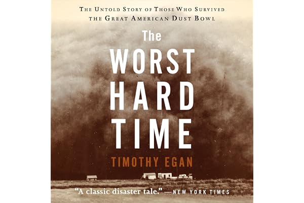 The Worst Hard Time: The Untold Story of Those Who Survived the Great American Dust Bowl