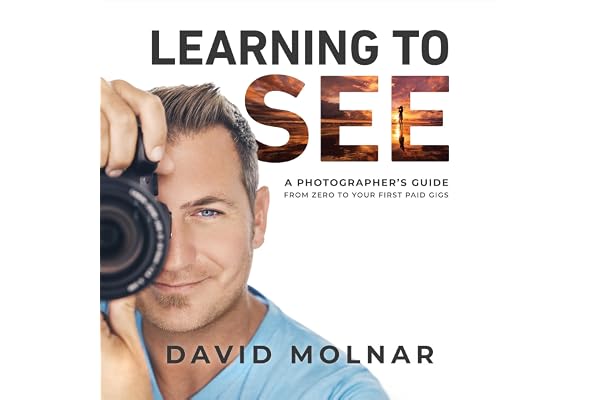 Learning to See: A Photographer’s Guide from Zero to Your First Paid Gigs
