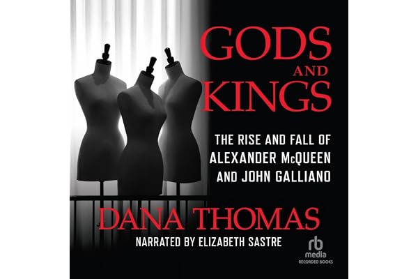 Gods and Kings: The Rise and Fall of Alexander McQueen and John Galliano