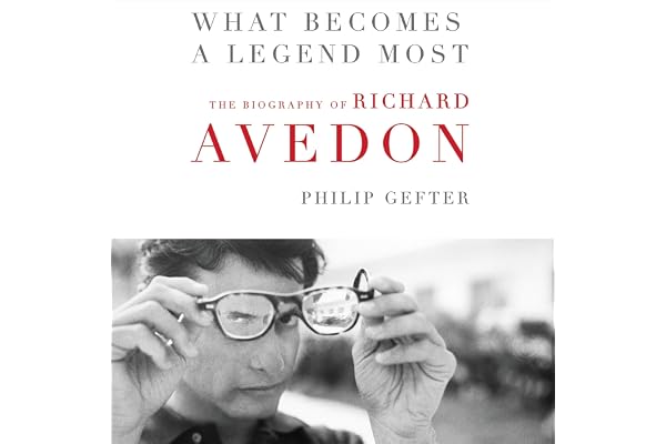 What Becomes a Legend Most: A Biography of Richard Avedon