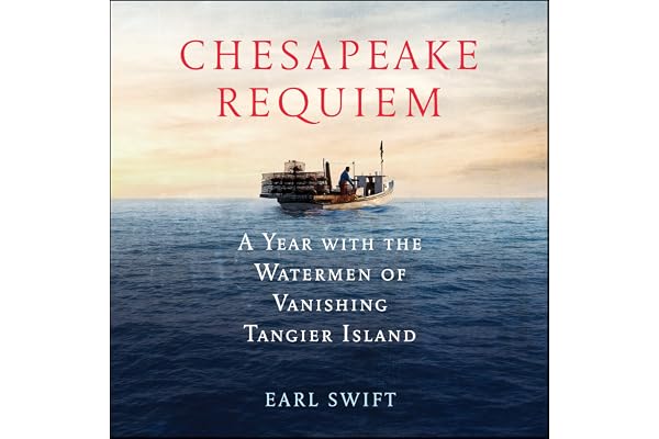 Chesapeake Requiem: A Year with the Watermen of Vanishing Tangier Island