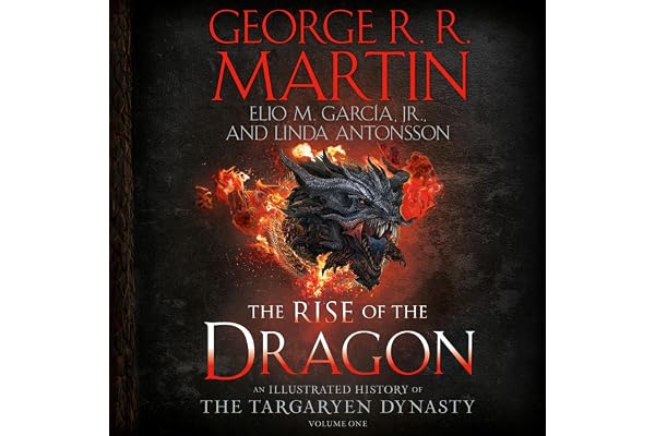 The Rise of the Dragon: An Illustrated History of the Targaryen Dynasty, Volume One