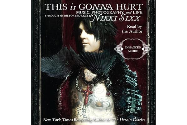 This Is Gonna Hurt: Music, Photography, and Life Through the Distorted Lens of Nikki Sixx