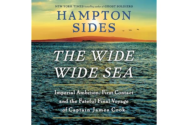 The Wide Wide Sea: Imperial Ambition, First Contact and the Fateful Final Voyage of Captain James Cook