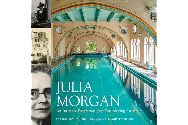 Julia Morgan: An Intimate Biography of the Trailblazing Architect